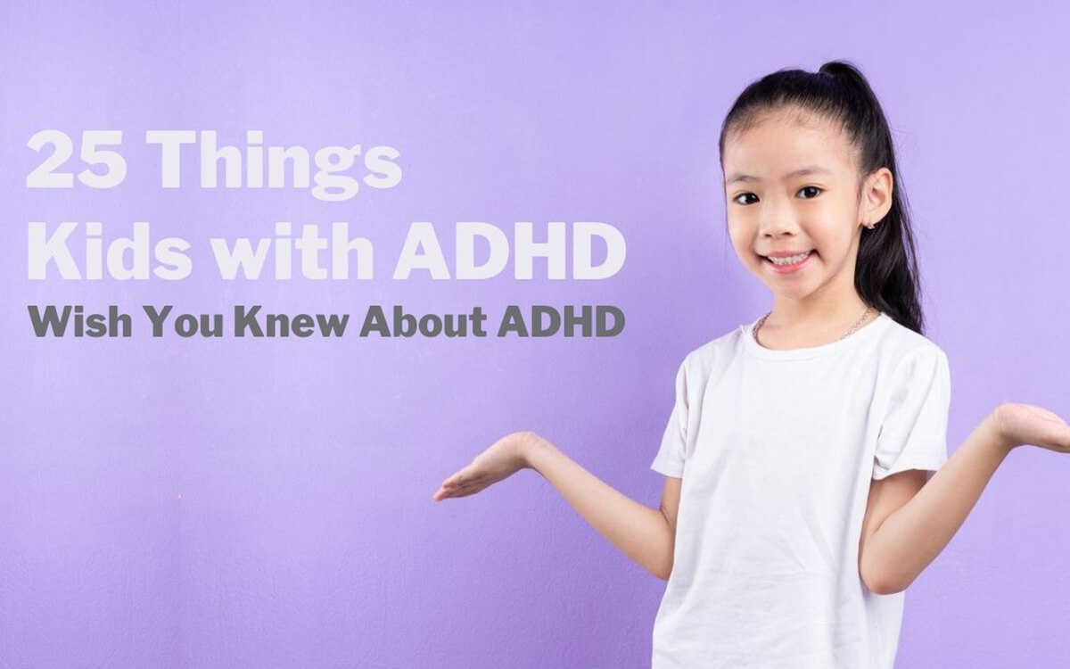 25 Things Kids With ADHD Wish You Knew About ADHD